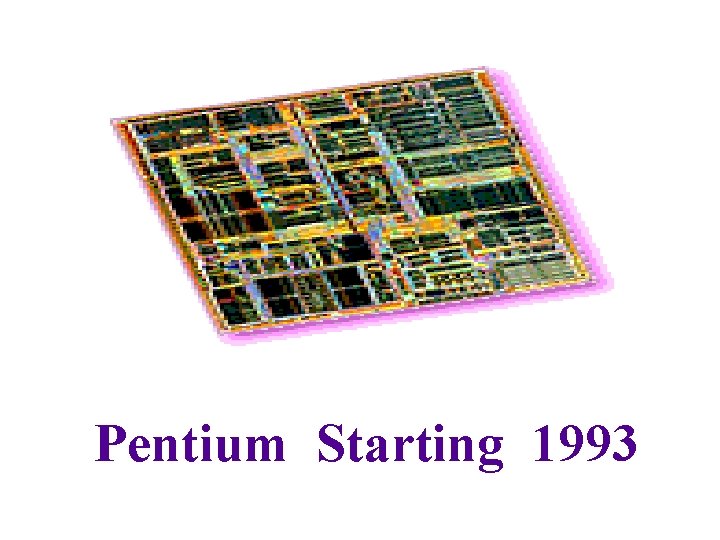 Pentium Starting 1993 