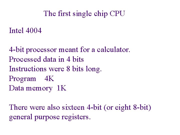 The first single chip CPU Intel 4004 4 -bit processor meant for a calculator.