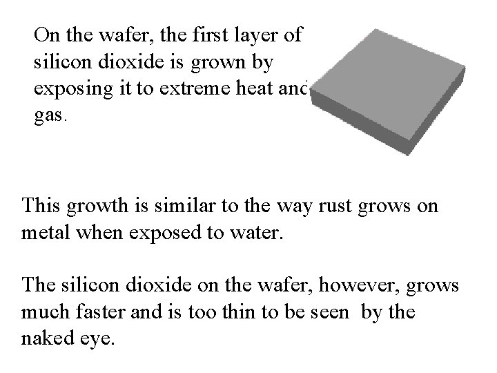 On the wafer, the first layer of silicon dioxide is grown by exposing it