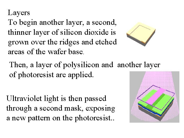 Layers To begin another layer, a second, thinner layer of silicon dioxide is grown