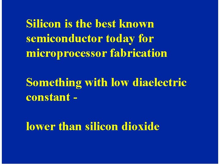 Silicon is the best known semiconductor today for microprocessor fabrication Something with low diaelectric