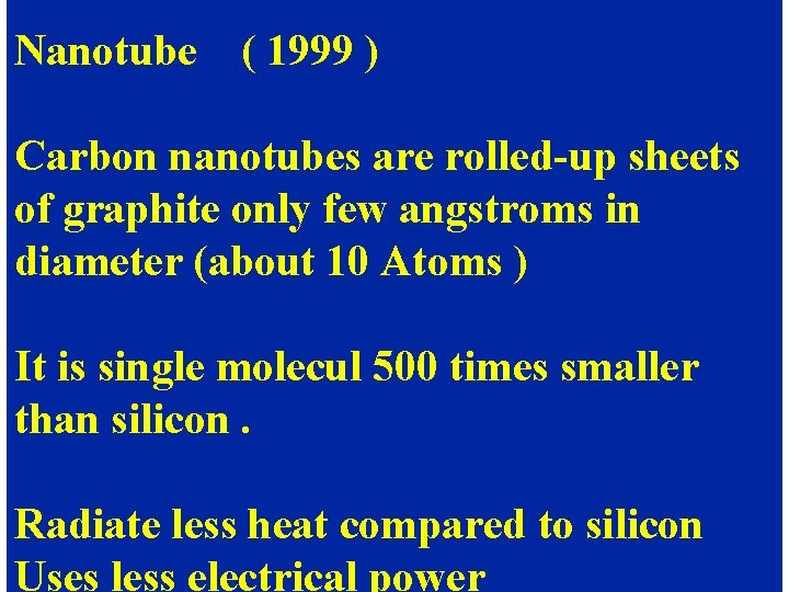 Nanotube ( 1999 ) Carbon nanotubes are rolled-up sheets of graphite only few angstroms