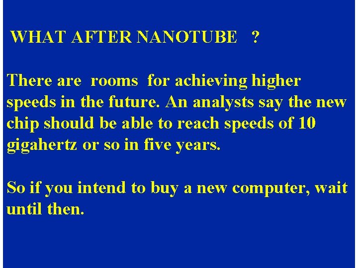 WHAT AFTER NANOTUBE ? There are rooms for achieving higher speeds in the future.