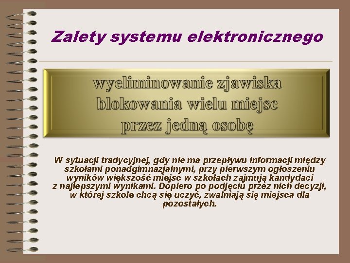 Zalety systemu elektronicznego W sytuacji tradycyjnej, gdy nie ma przepływu informacji między szkołami ponadgimnazjalnymi,