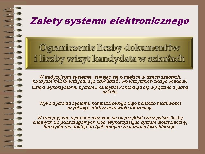 Zalety systemu elektronicznego W tradycyjnym systemie, starając się o miejsce w trzech szkołach, kandydat