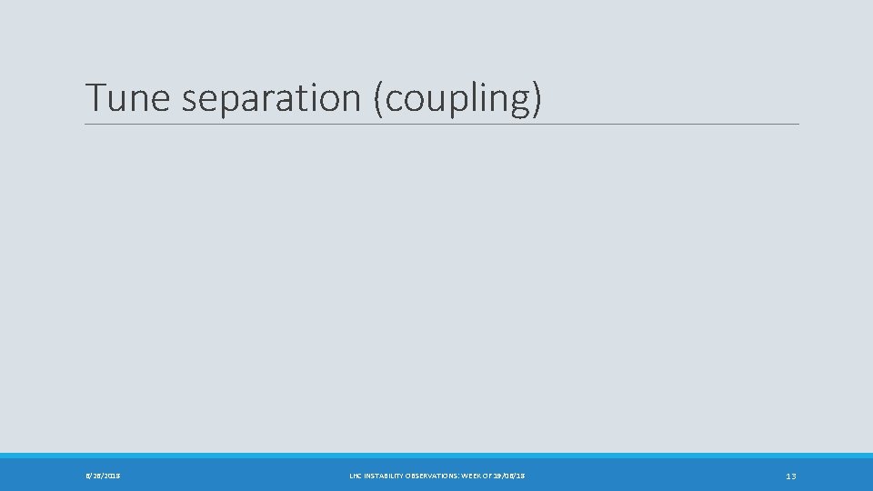 Tune separation (coupling) 6/26/2018 LHC INSTABILITY OBSERVATIONS: WEEK OF 19/06/18 13 