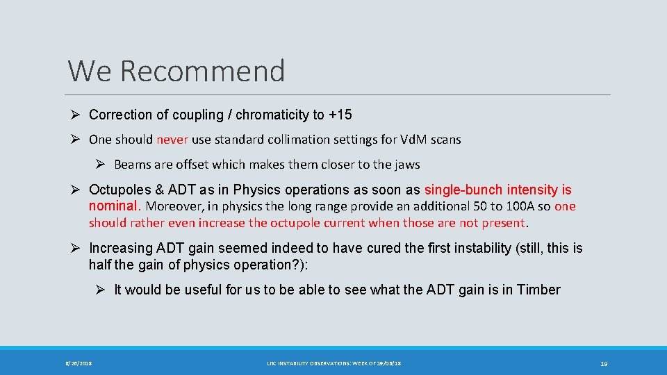 We Recommend Ø Correction of coupling / chromaticity to +15 Ø One should never