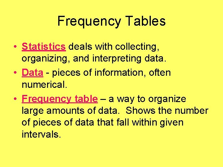 Frequency Tables • Statistics deals with collecting, organizing, and interpreting data. • Data -