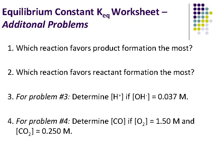 Equilibrium Constant Keq Worksheet – Additonal Problems 1. Which reaction favors product formation the