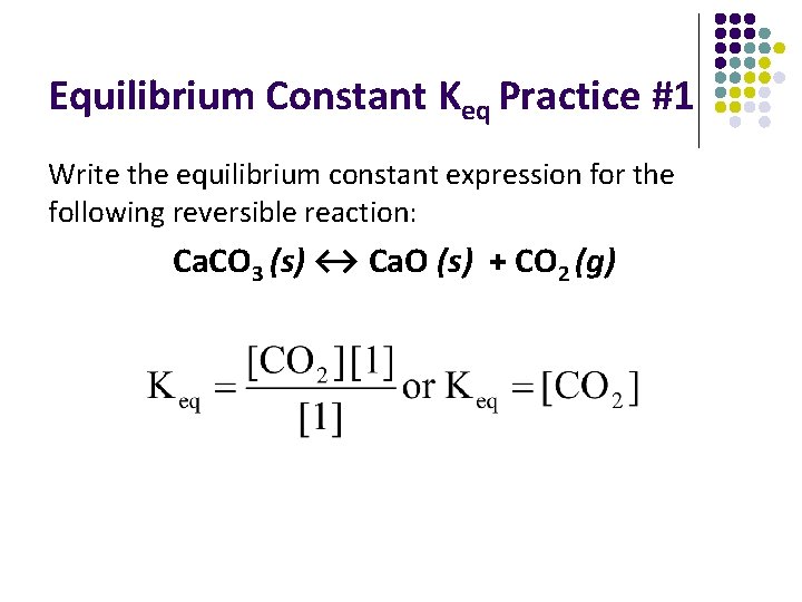 Equilibrium Constant Keq Practice #1 Write the equilibrium constant expression for the following reversible