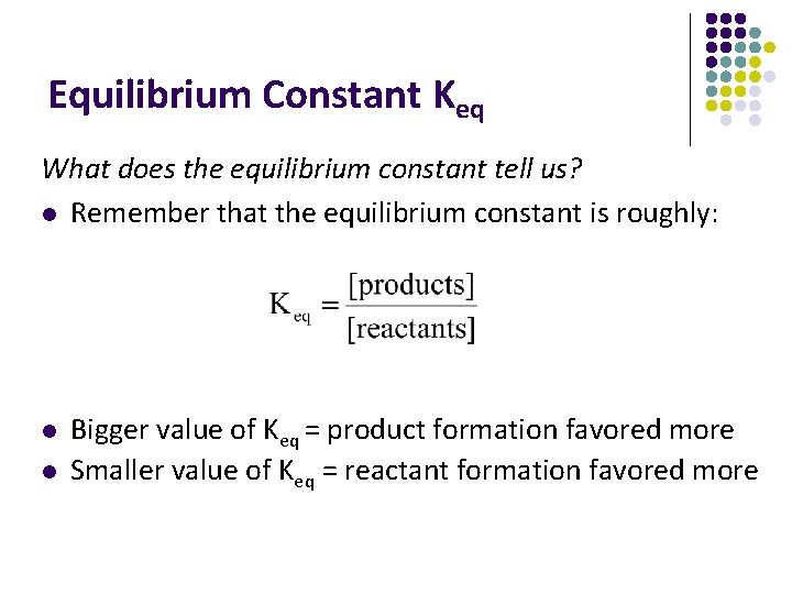 Equilibrium Constant Keq What does the equilibrium constant tell us? l Remember that the