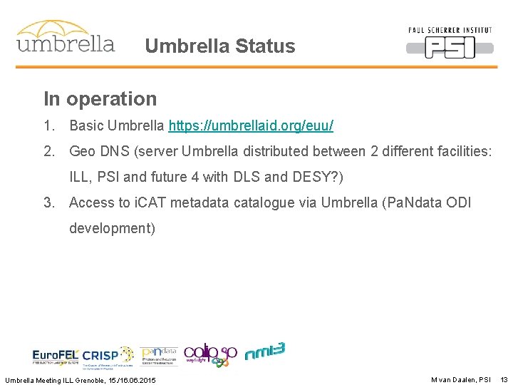 Umbrella Status In operation 1. Basic Umbrella https: //umbrellaid. org/euu/ 2. Geo DNS (server