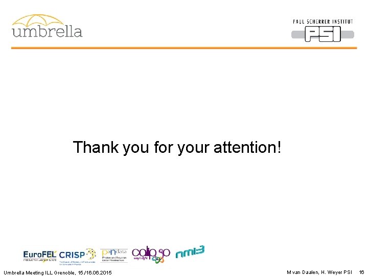 Thank you for your attention! Umbrella Meeting ILL Grenoble, 15. /16. 06. 2015 M