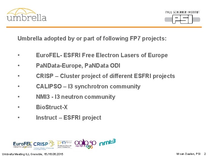 Umbrella adopted by or part of following FP 7 projects: • Euro. FEL- ESFRI