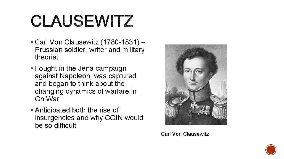 § Carl Von Clausewitz (1780 -1831) – Prussian soldier, writer and military theorist §