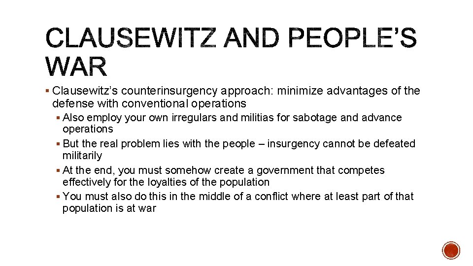 § Clausewitz’s counterinsurgency approach: minimize advantages of the defense with conventional operations § Also