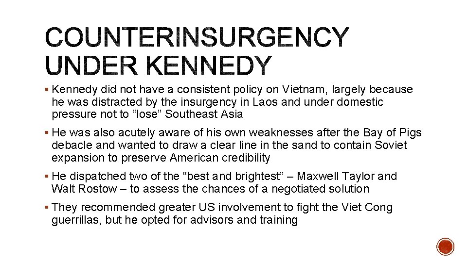 § Kennedy did not have a consistent policy on Vietnam, largely because he was