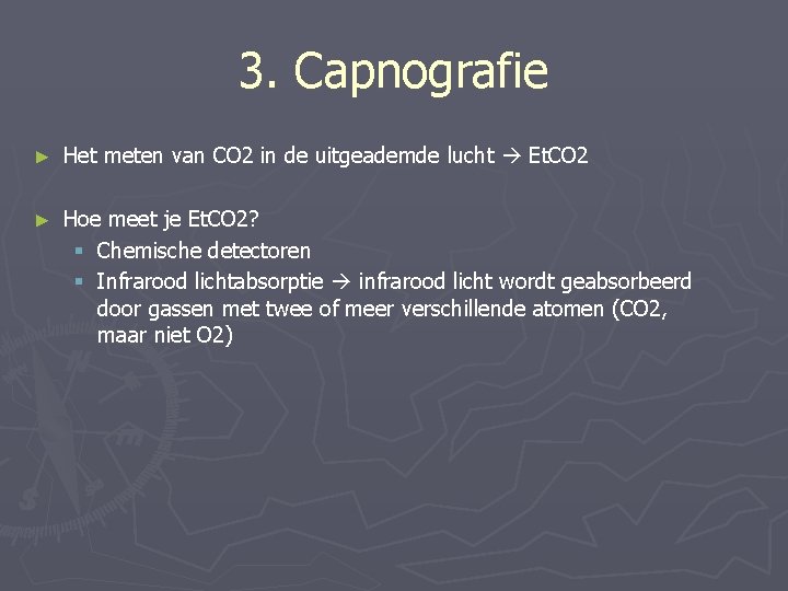 3. Capnografie ► Het meten van CO 2 in de uitgeademde lucht Et. CO