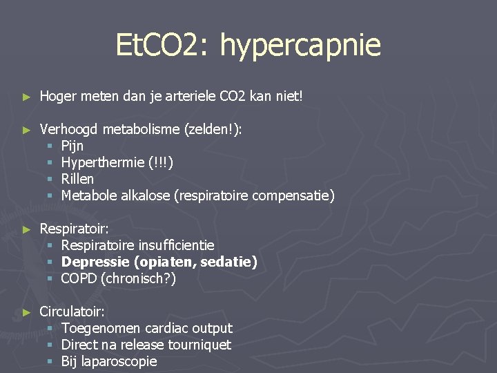 Et. CO 2: hypercapnie ► Hoger meten dan je arteriele CO 2 kan niet!