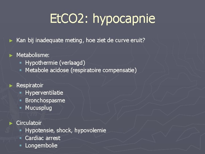 Et. CO 2: hypocapnie ► Kan bij inadequate meting, hoe ziet de curve eruit?