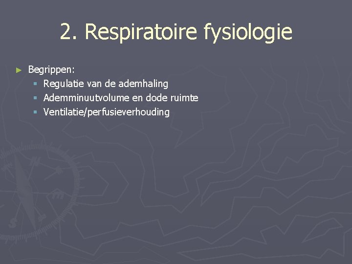 2. Respiratoire fysiologie ► Begrippen: § Regulatie van de ademhaling § Ademminuutvolume en dode