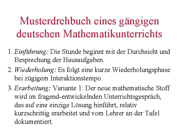Musterdrehbuch eines gängigen deutschen Mathematikunterrichts 1. Einführung: Die Stunde beginnt mit der Durchsicht und