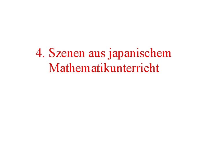 4. Szenen aus japanischem Mathematikunterricht 