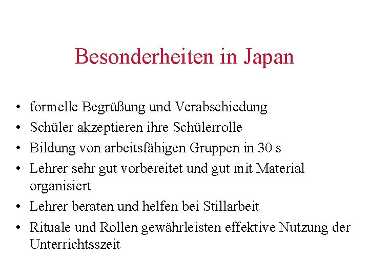 Besonderheiten in Japan • • formelle Begrüßung und Verabschiedung Schüler akzeptieren ihre Schülerrolle Bildung