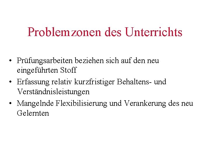 Problemzonen des Unterrichts • Prüfungsarbeiten beziehen sich auf den neu eingeführten Stoff • Erfassung