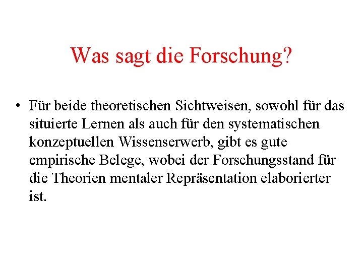 Was sagt die Forschung? • Für beide theoretischen Sichtweisen, sowohl für das situierte Lernen