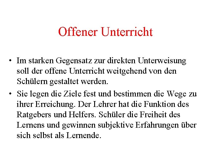 Offener Unterricht • Im starken Gegensatz zur direkten Unterweisung soll der offene Unterricht weitgehend