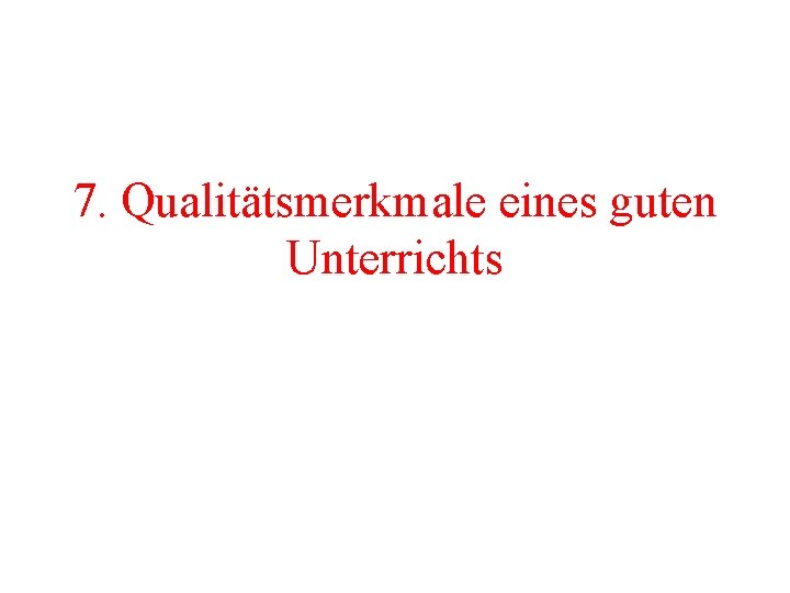 7. Qualitätsmerkmale eines guten Unterrichts 