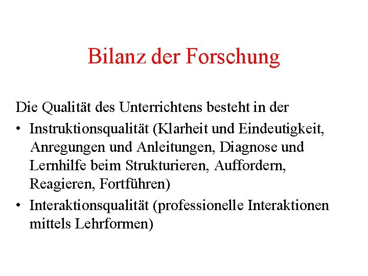 Bilanz der Forschung Die Qualität des Unterrichtens besteht in der • Instruktionsqualität (Klarheit und