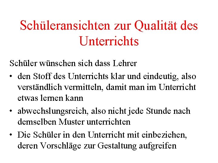 Schüleransichten zur Qualität des Unterrichts Schüler wünschen sich dass Lehrer • den Stoff des