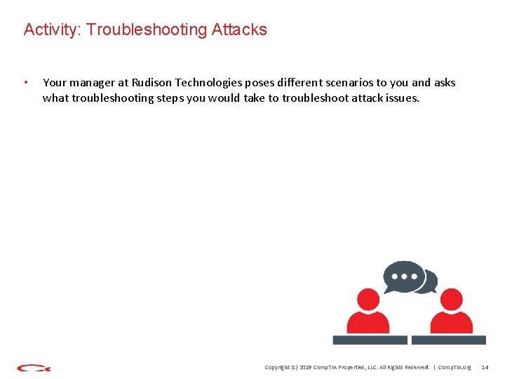 Activity: Troubleshooting Attacks • Your manager at Rudison Technologies poses different scenarios to you