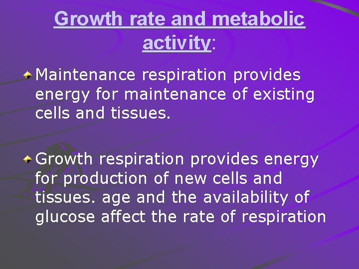 Growth rate and metabolic activity: Maintenance respiration provides energy for maintenance of existing cells