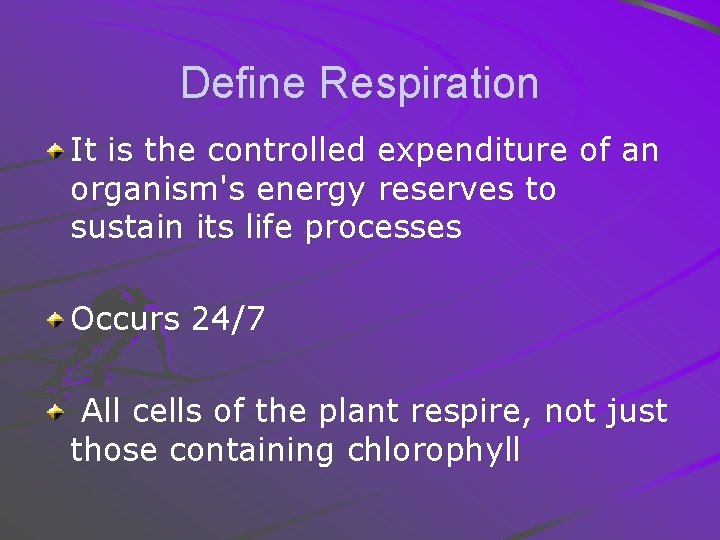 Define Respiration It is the controlled expenditure of an organism's energy reserves to sustain