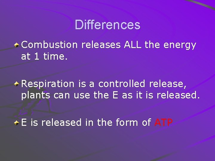 Differences Combustion releases ALL the energy at 1 time. Respiration is a controlled release,