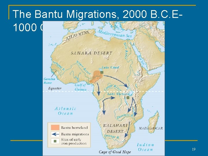 The Bantu Migrations, 2000 B. C. E 1000 C. E. 19 Copyright © 2006