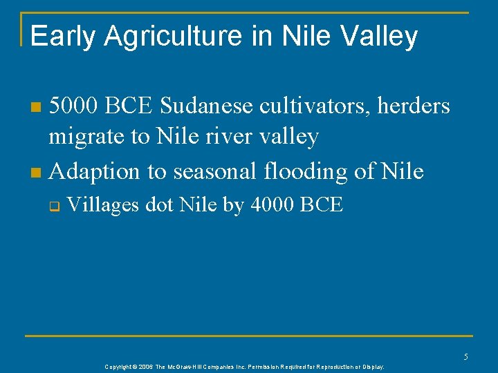 Early Agriculture in Nile Valley 5000 BCE Sudanese cultivators, herders migrate to Nile river