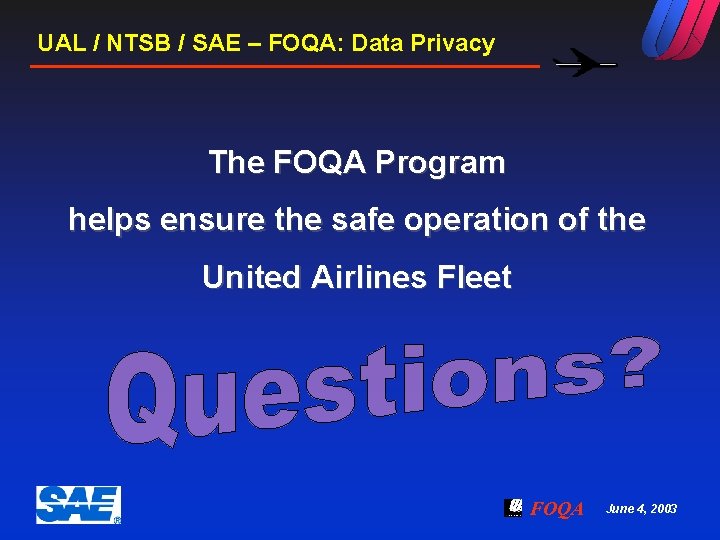UAL / NTSB / SAE – FOQA: Data Privacy The FOQA Program helps ensure