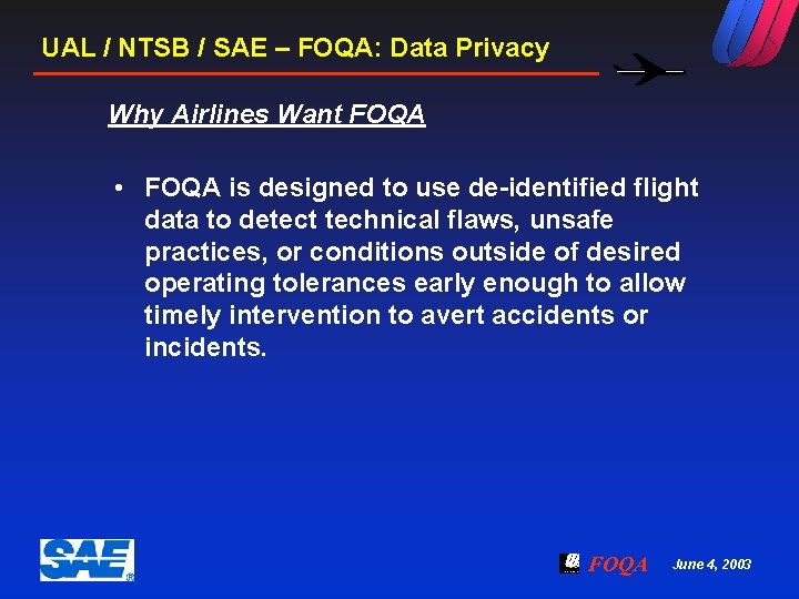 UAL / NTSB / SAE – FOQA: Data Privacy Why Airlines Want FOQA •