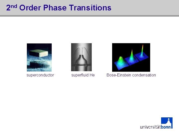 2 nd Order Phase Transitions superconductor superfluid He Bose-Einstein condensation 