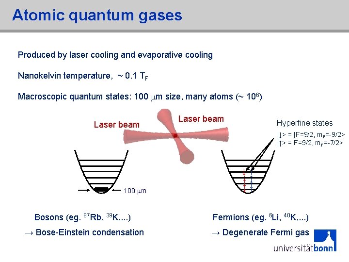 Atomic quantum gases Produced by laser cooling and evaporative cooling Nanokelvin temperature, ~ 0.