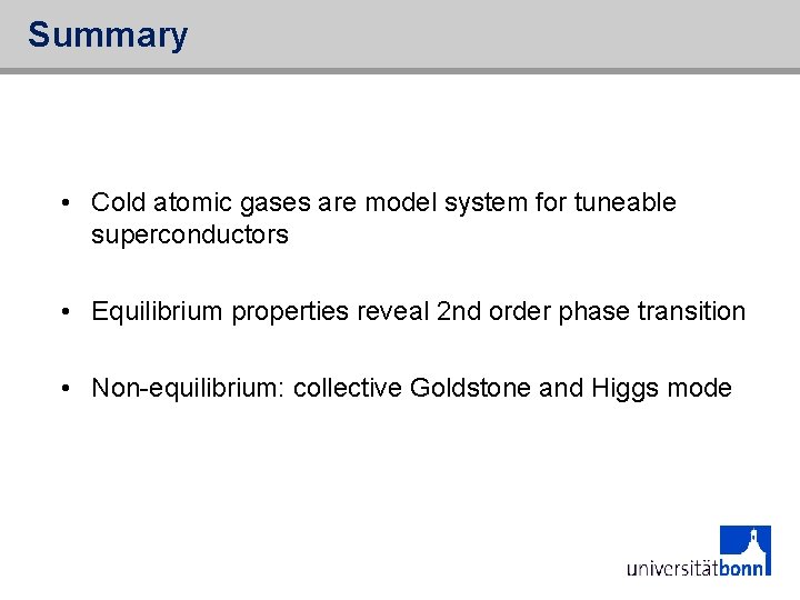Summary • Cold atomic gases are model system for tuneable superconductors • Equilibrium properties