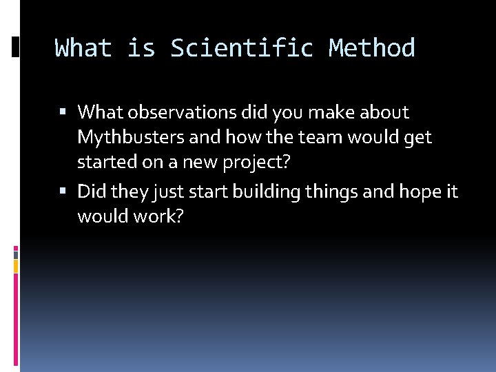 What is Scientific Method What observations did you make about Mythbusters and how the