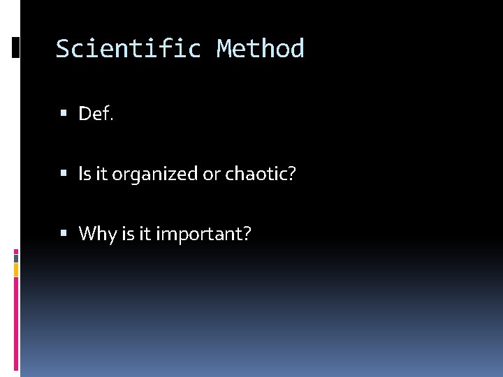 Scientific Method Def. Is it organized or chaotic? Why is it important? 