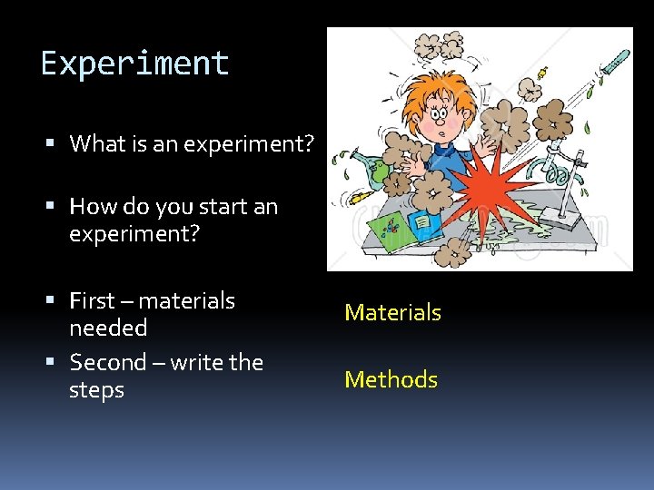 Experiment What is an experiment? How do you start an experiment? First – materials
