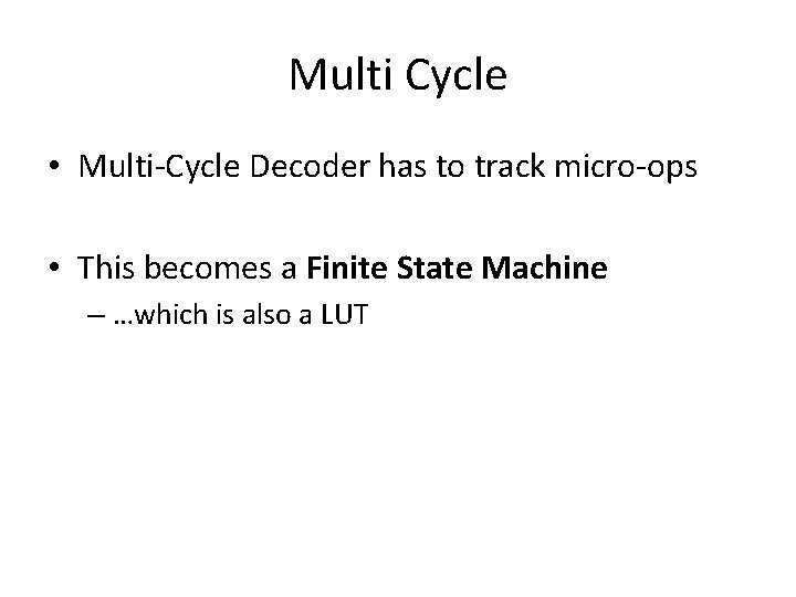 Multi Cycle • Multi-Cycle Decoder has to track micro-ops • This becomes a Finite