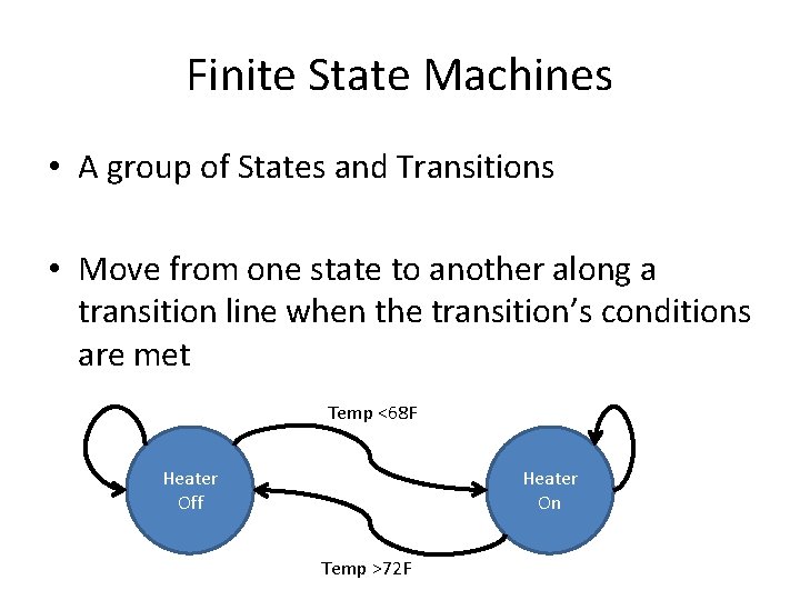 Finite State Machines • A group of States and Transitions • Move from one